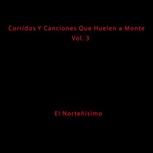 Corridos y Canciones Que Huelen a Monte, Vol.3
