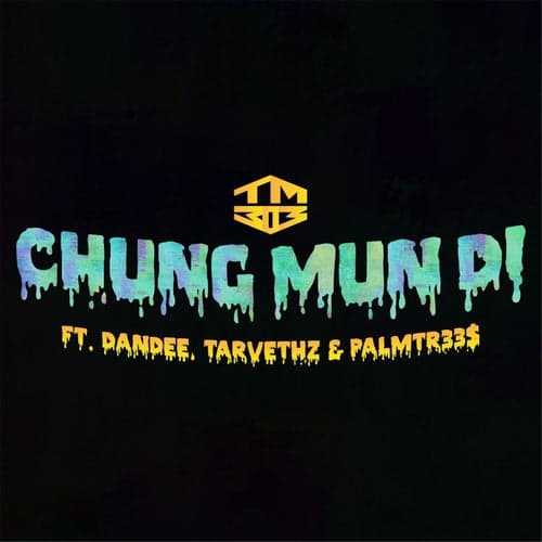 Chung Mun Di (feat. Dandee, Tarvethz & PalmTr33$)