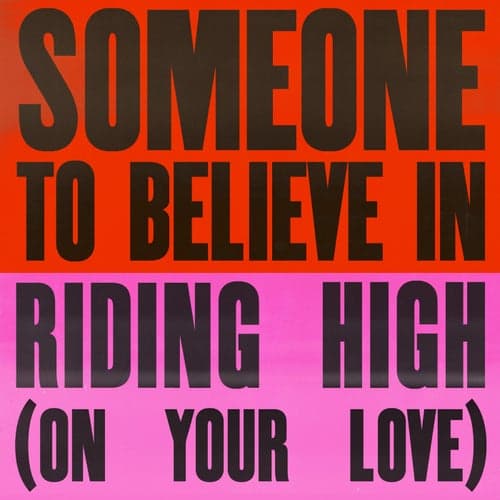 Someone To Believe In / Riding High (On Your Love)