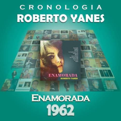 Roberto Yanés Cronología - Enamorada (1962)
