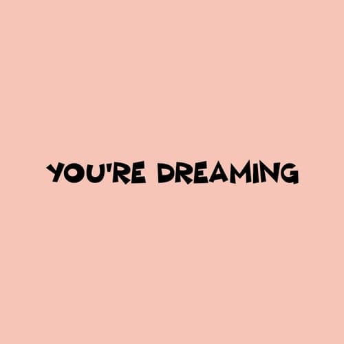 You're Dreaming