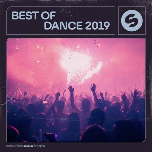 Best Of Dance 2019 (Presented by Spinnin' Records)