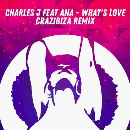 Charles J Feat AnA ( FR ) - What's Love ( Crazibiza Remix )