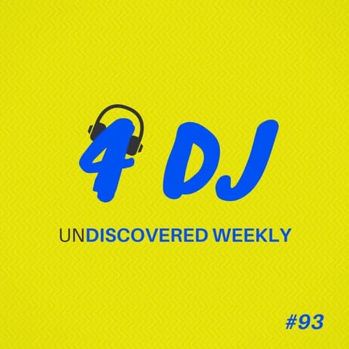 4 DJ: UnDiscovered Weekly #93