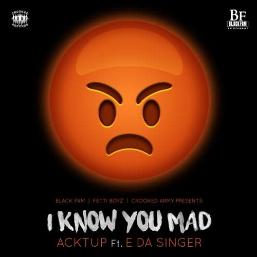 I Know You Mad (feat. E Da Singer) - Single