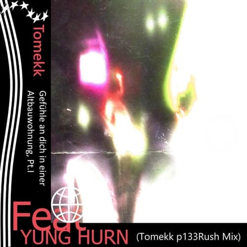 Gefühle an dich in einer Altbauwohnung, Pt. I (Tomekk p133Rush Mix) (feat. Yung Hurn)