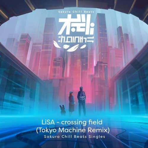crossing field (TOKYO MACHINE Remix) - Sakura Chill Beats Singles