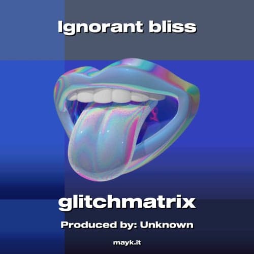 Ignorant bliss