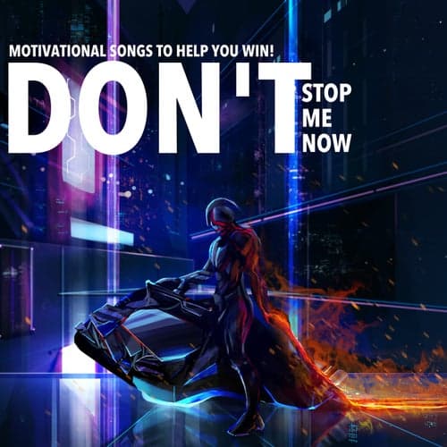Don't Stop Me Now - Motivational Songs to Help You Win!