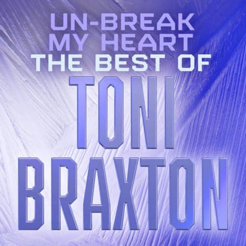 Un-Break My Heart: The Best of Toni Braxton