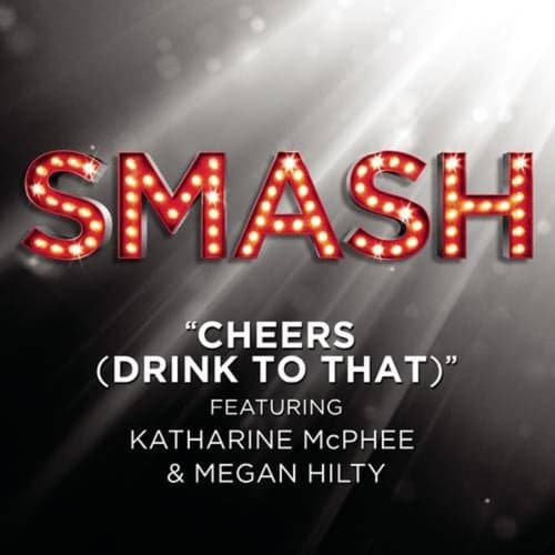 Cheers (Drink To That) (SMASH Cast Version featuring Katharine McPhee & Megan Hilty)