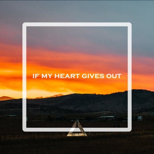 If My Heart Gives Out