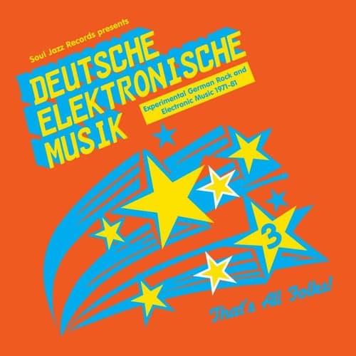 Soul Jazz Records Presents DEUTSCHE ELEKTRONISCHE MUSIK 3: Experimental German Rock and Electronic Music 1971-81