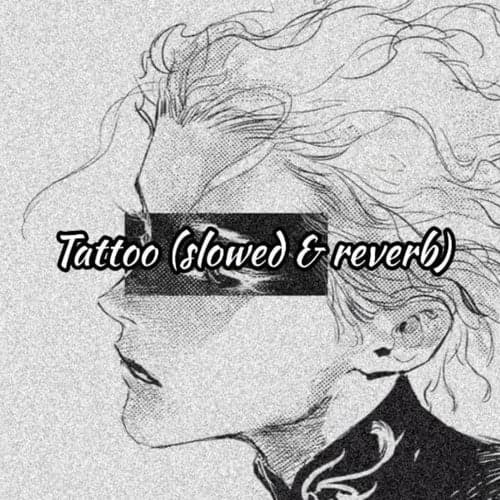 Tattoo (Slowed and Reverb)