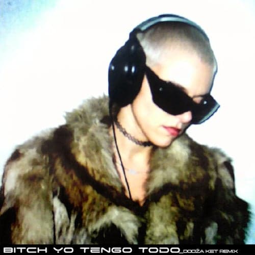 Bitch Yo Tengo Todo (Dodža Ket Official Techno Remix)