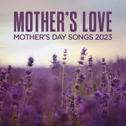 Mother's Love: Mother's Day Songs 2023