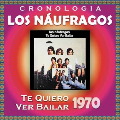 Los Náufragos Cronología - Te Quiero Ver Bailar (1970)