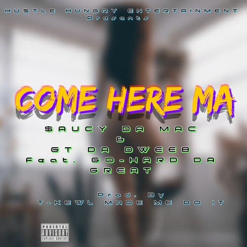 Come Here Ma (feat. Go-Hard Da Great)