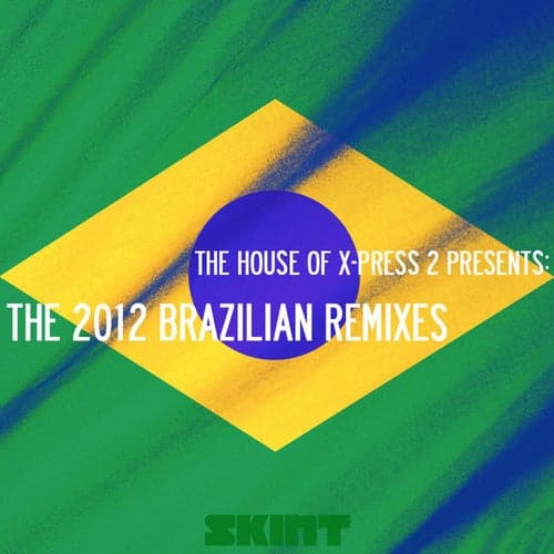 The 2012 Brazilian Remixes (The House of X-Press 2 Presents)