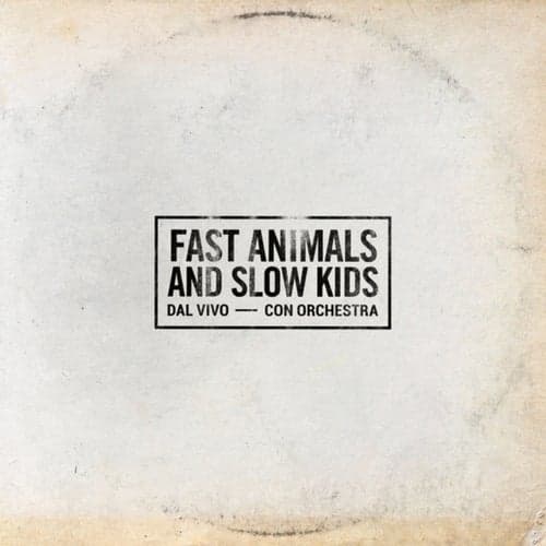 FAST ANIMALS AND SLOW KIDS (Dal vivo / con orchestra)