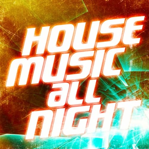House Music All Night (50 Tracks of Pure House, Deep House and Progressive House Music)