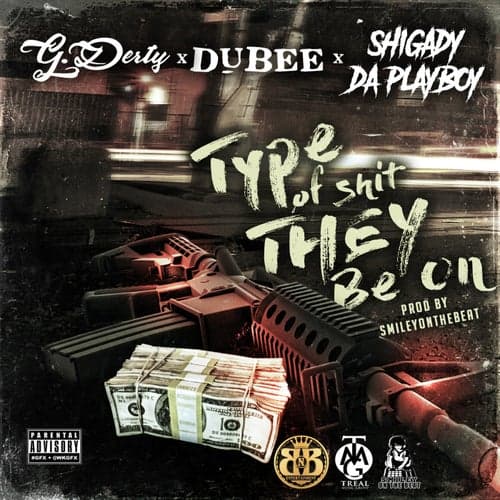 Type of Shit They Be On (feat. Dubee & Shigady Da Playboy)