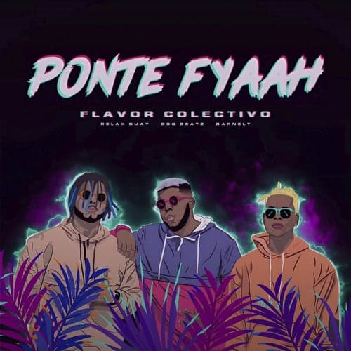 Ponte Fyaah (feat. Darnelt, Relax Buay, Flovv Coco)