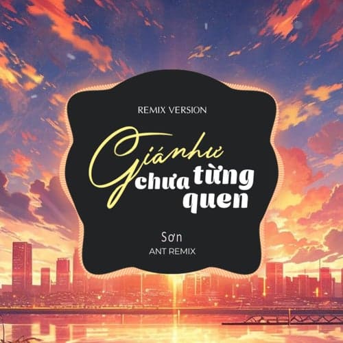 Giá Như Chưa Từng Quen (Remix Version)
