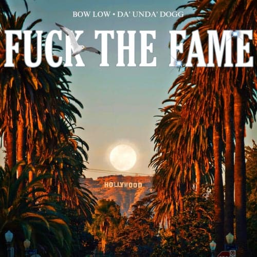 Fuck The Fame (feat. Da' Unda' Dogg)