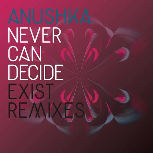 Never Can Decide (Exist Remix)