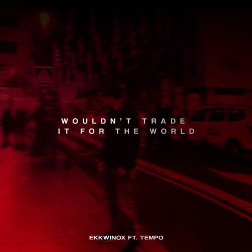Wouldn't Trade It for the World (feat. Tempo)