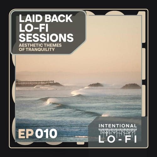 Laid back Lo-Fi Sessions 010: Aesthetic Themes of Tranquility - EP