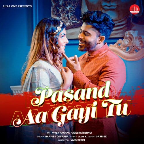 Pasand Aa Gayi Tu (feat. Vivek Raghav & Raveena Bishnoi)
