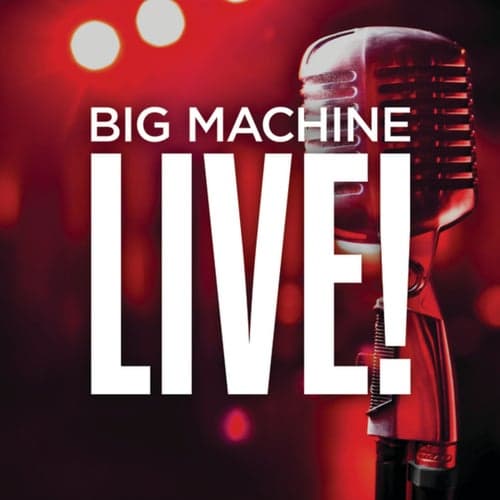 Big Machine Live!