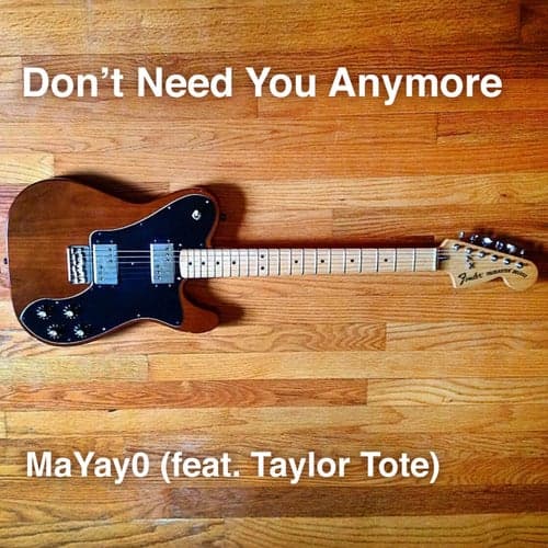Don't Need You Anymore (feat. Taylor Tote)