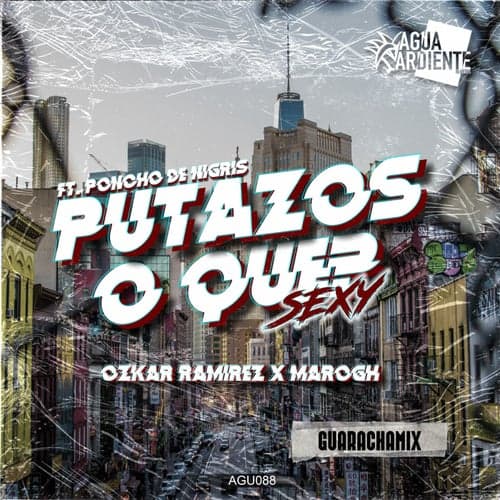 Putazos o Que? Sexy (Guarachamix) (feat. Poncho De Nigris)
