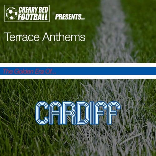 The Golden Era of Cardiff: Terrace Anthems