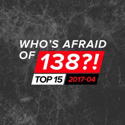 Who's Afraid Of 138?! Top 15 - 2017-04 - Extended Versions