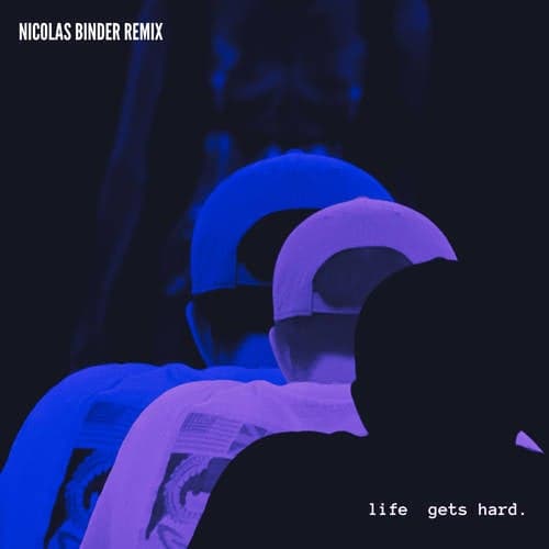 life gets hard (Nicolas Binder Remix)
