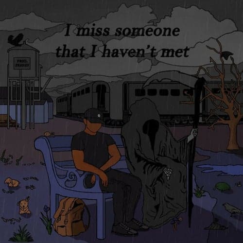 I miss someone that I haven't met