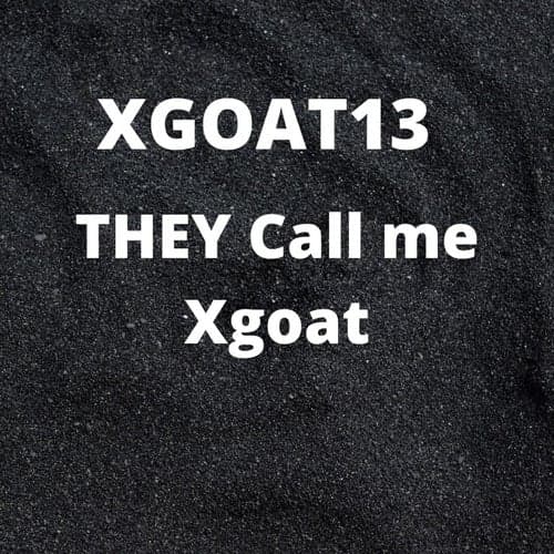 They Call Me Xgoat