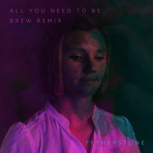 All You Need to Be (Brew Remix)