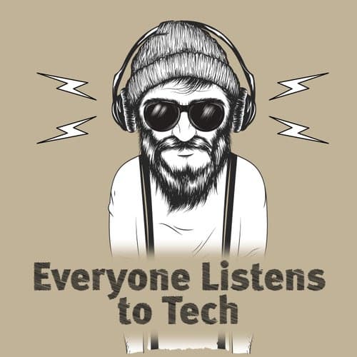 Everyone Listens to Tech