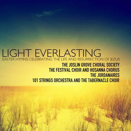 Light Everlasting; Easter Hymns Celebrating the Life and Resurrection of Jesus