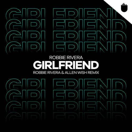 Girlfriend (Robbie Rivera & Allen Wish Remix)