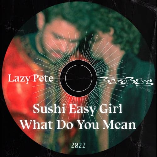 Sushi Easy Girl / What Do You Mean