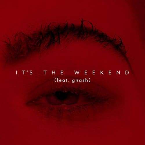 It's the Weekend (feat. gnash)
