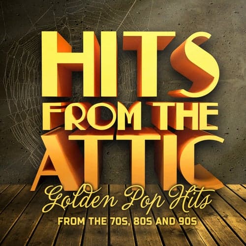 Hits from the Attic (Golden Pop Hits from the 70s, 80s and 90s)
