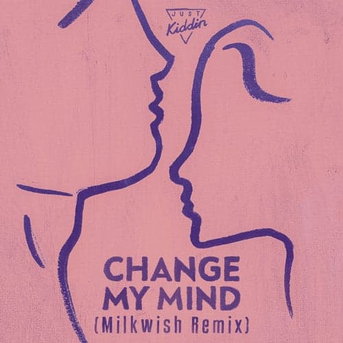 Change My Mind (Milkwish Remix)