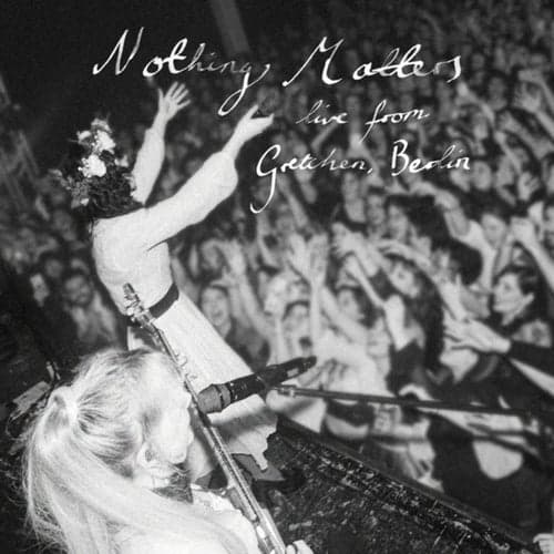 Nothing Matters (Live from Gretchen, Berlin)